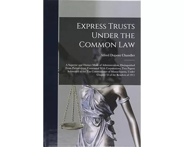 Express Trusts Under the Common Law: A Superior and Distinct Mode of Administration, Distinguished From Partnerships, Contrasted With Corporations; tw