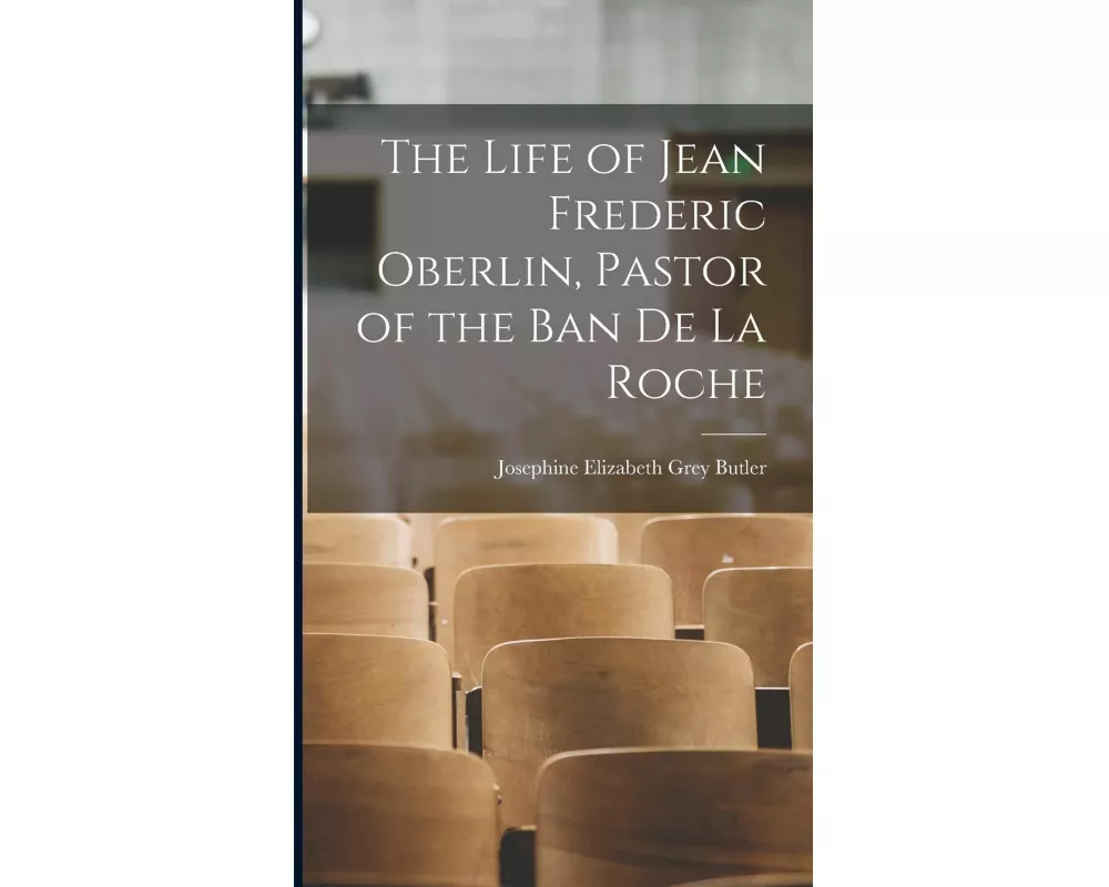 The Life of Jean Frederic Oberlin, Pastor of the Ban de la Roche