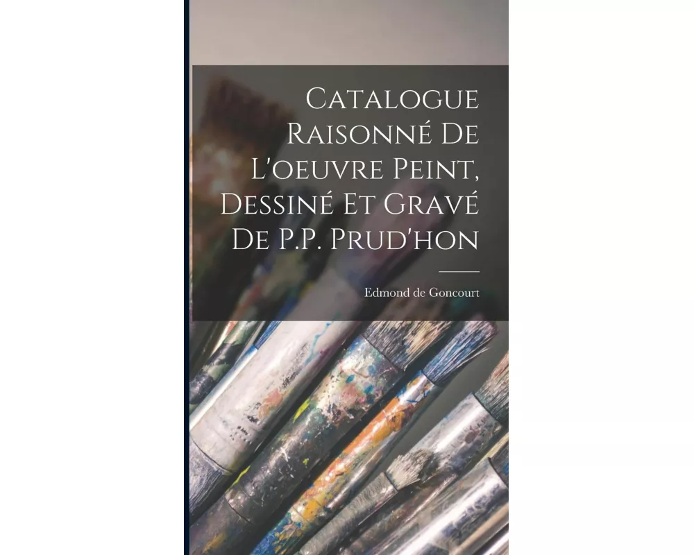 Catalogue Raisonné de l'oeuvre peint, Dessiné et gravé de P.P. Prud'hon