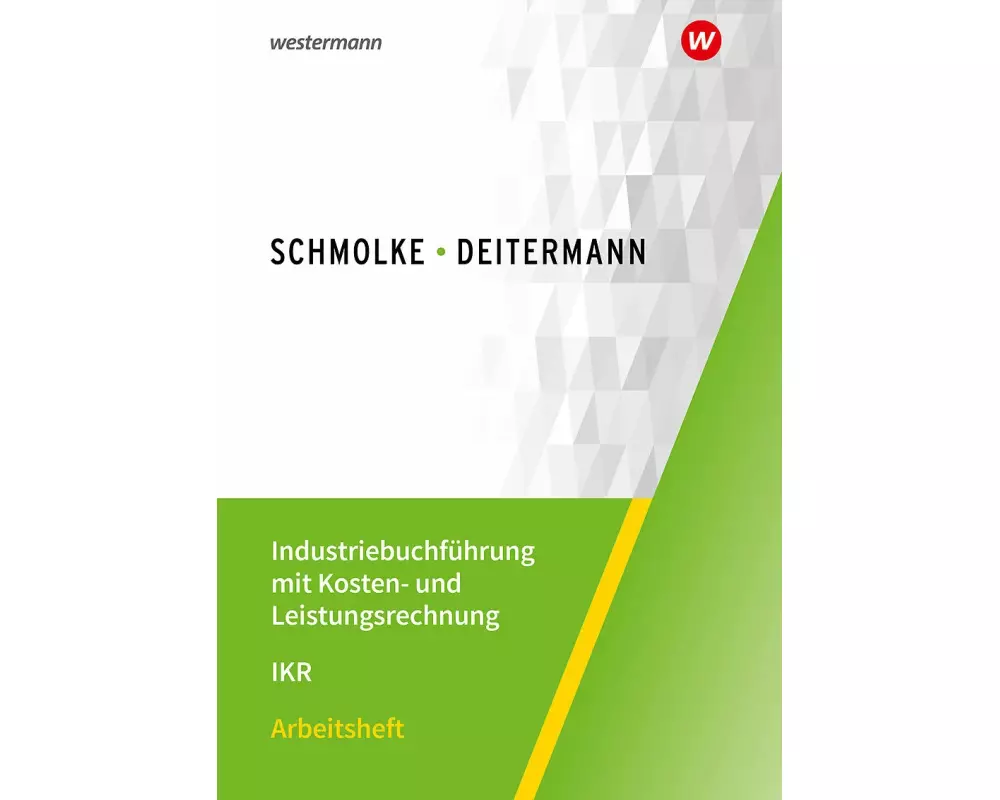 Industriebuchführung mit Kosten- und Leistungsrechnung - IKR. Arbeitsheft