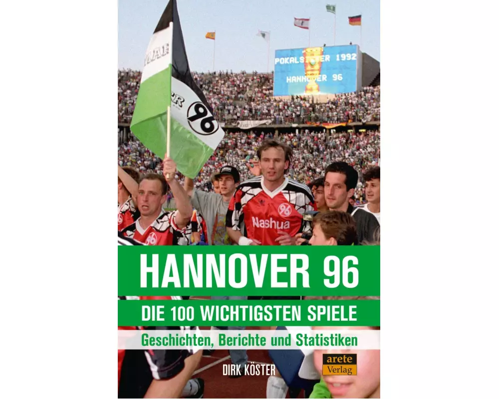 Hannover 96 - die 100 wichtigsten Spiele