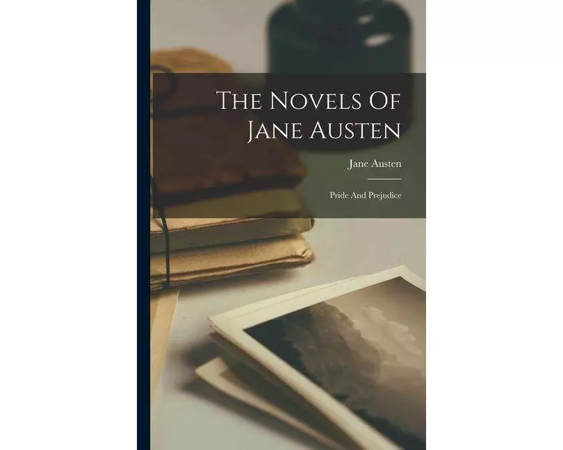 The Novels Of Jane Austen: Pride And Prejudice