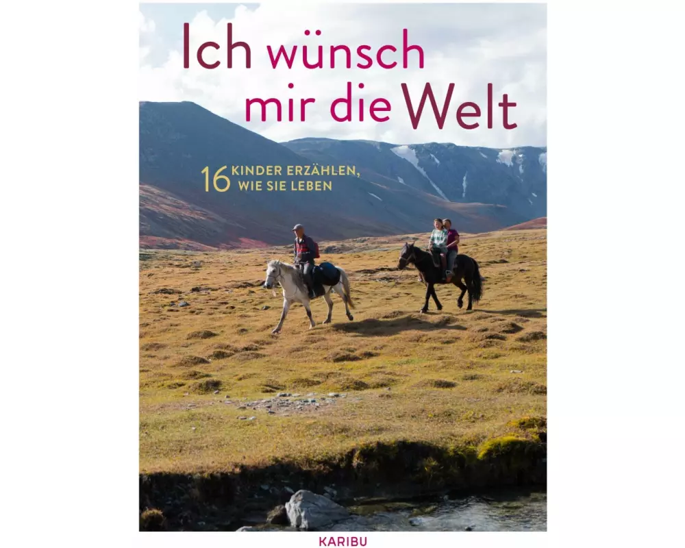 Ich wünsch mir die Welt – 16 Kinder erzählen, wie sie leben