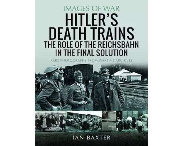 Hitler's Death Trains: The Role of the Reichsbahn in the Final Solution