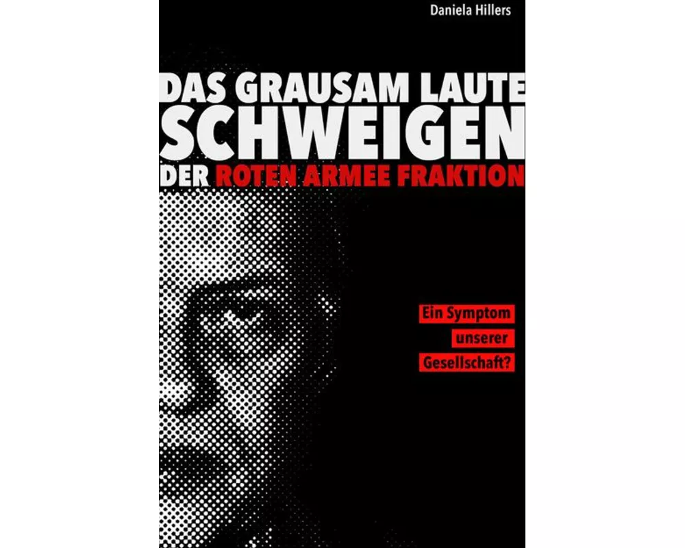 Das grausam laute Schweigen der Roten Armee Fraktion