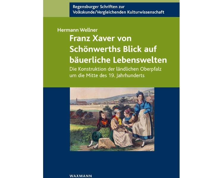 Franz Xaver von Schönwerths Blick auf bäuerliche Lebenswelten