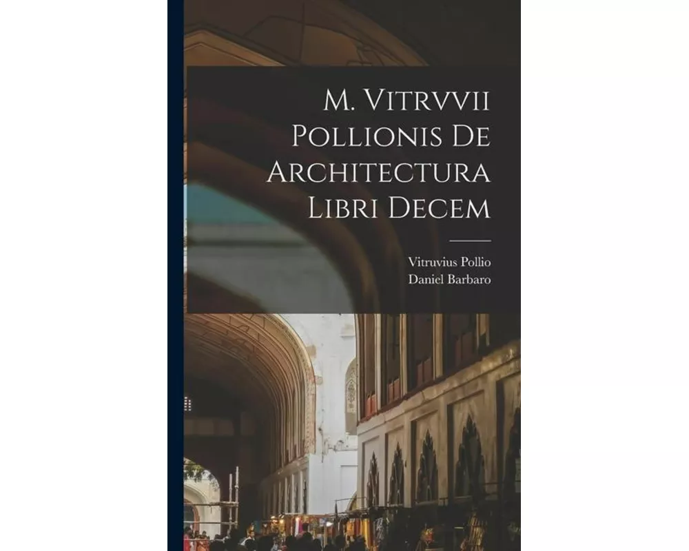 M. Vitrvvii Pollionis De architectura libri decem
