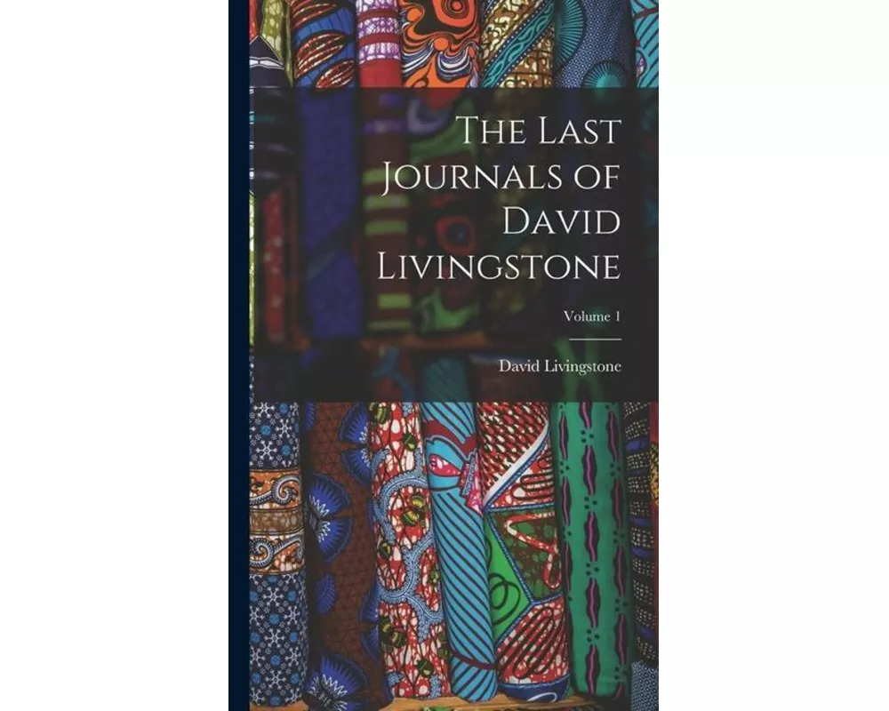 The Last Journals of David Livingstone; Volume 1