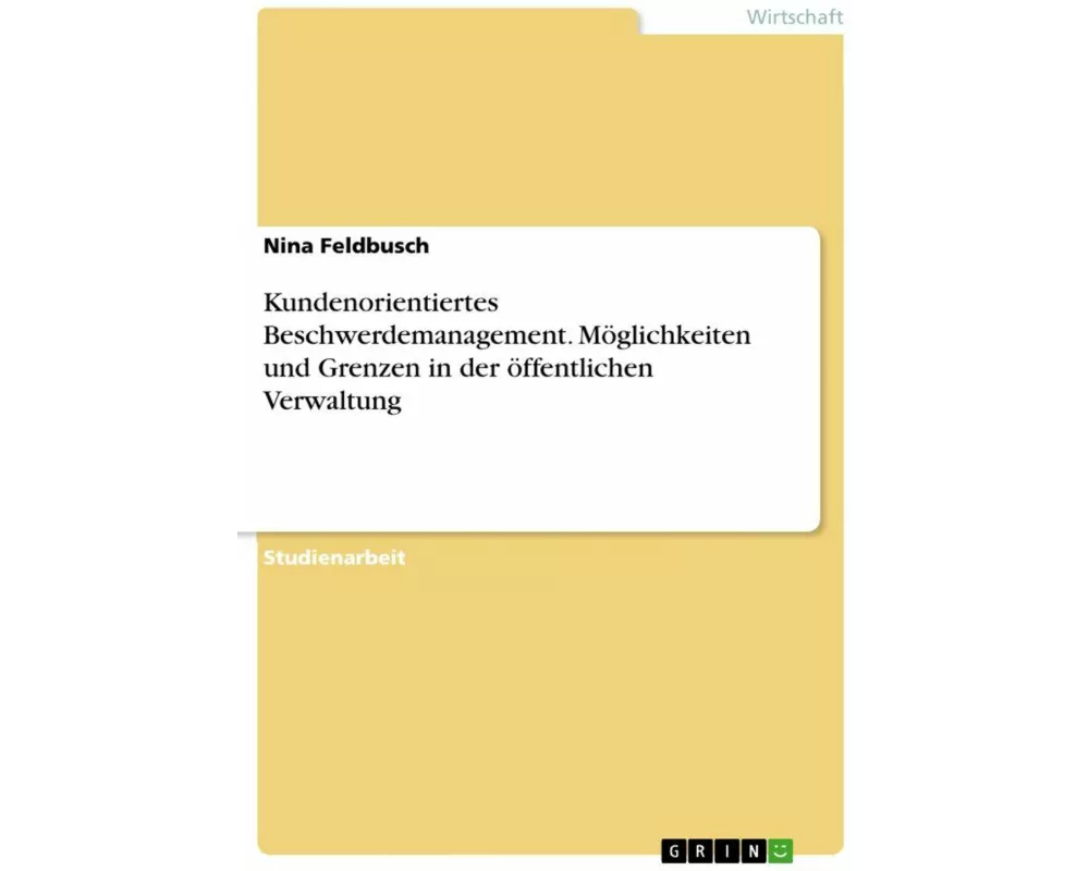 Kundenorientiertes Beschwerdemanagement. Möglichkeiten und Grenzen in der öffentlichen Verwaltung