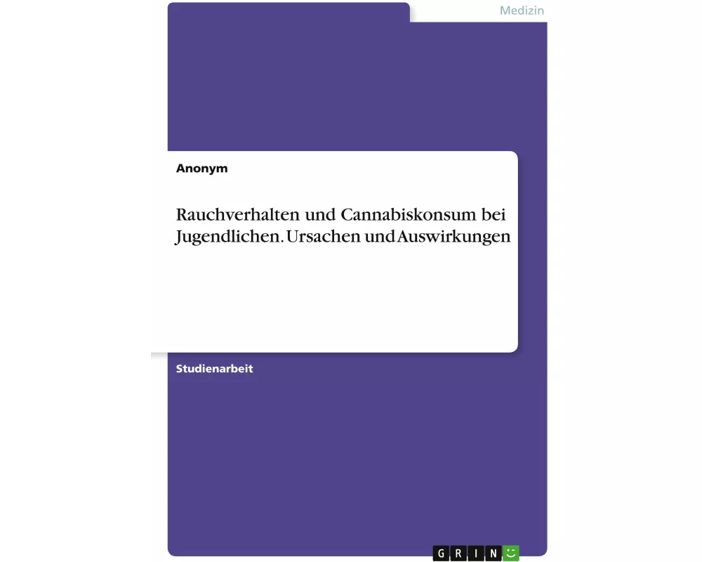 Rauchverhalten und Cannabiskonsum bei Jugendlichen. Ursachen und Auswirkungen