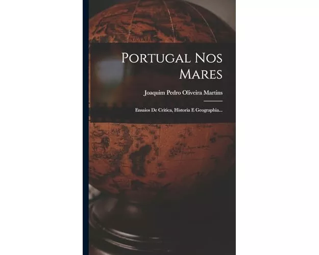 Portugal Nos Mares: Ensaios De Critica, Historia E Geographia