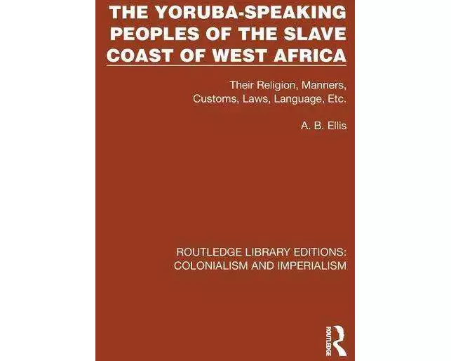 The Yoruba-Speaking Peoples of the Slave Coast of West Africa