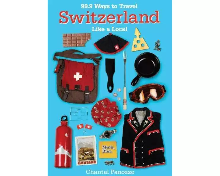 99.9 Ways to Travel Switzerland Like a Local