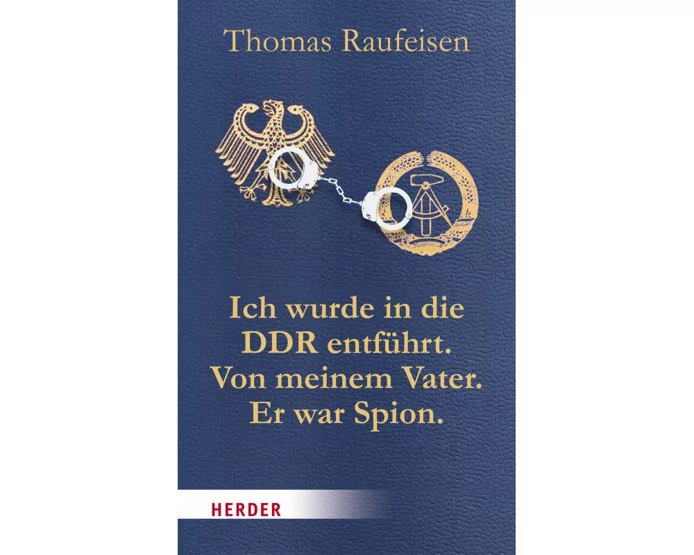 Ich wurde in die DDR entführt. Von meinem Vater. Er war Spion