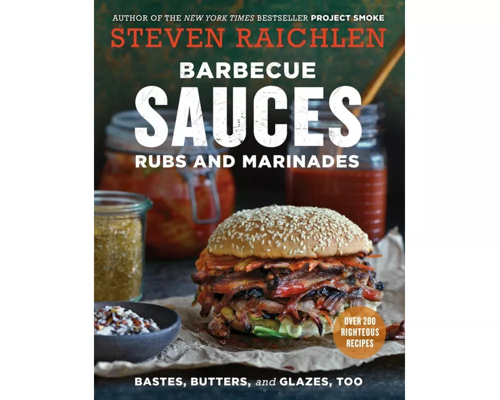 Barbecue Sauces, Rubs, and Marinades--Bastes, Butters & Glazes, Too