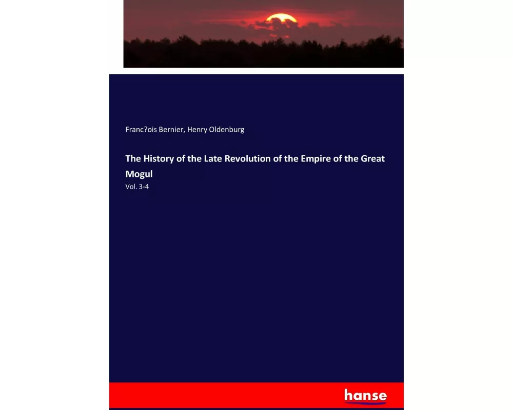 The History of the Late Revolution of the Empire of the Great Mogul