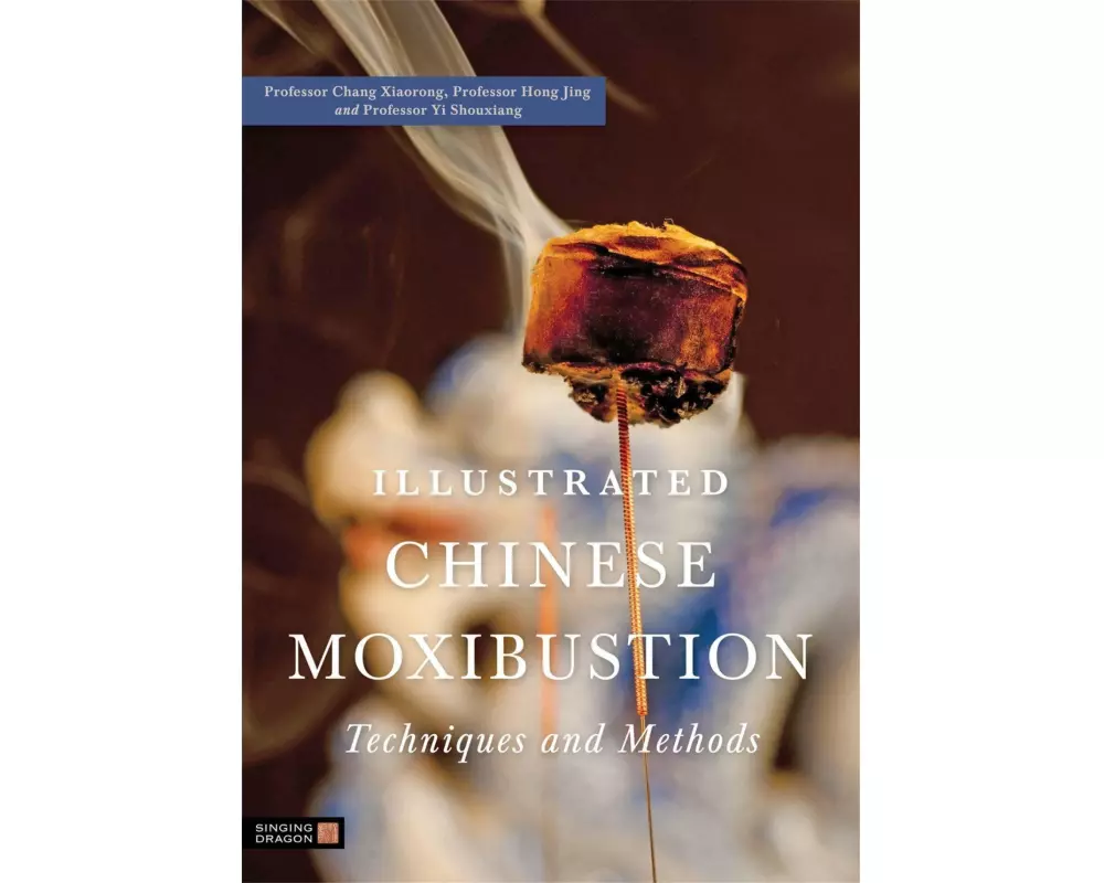 Illustrated Chinese Moxibustion Techniques and Methods