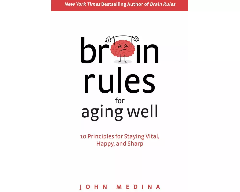 Brain Rules for Aging Well: 10 Principles for Staying Vital, Happy, and Sharp