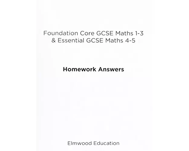 Foundation Core GCSE Maths 1-3 & Essential GCSE Maths 4-5 Homework Answers