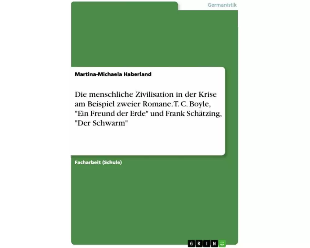 Die menschliche Zivilisation in der Krise am Beispiel zweier Romane. T. C. Boyle, "Ein Freund der Erde" und Frank Schätzing, "Der Schwarm"