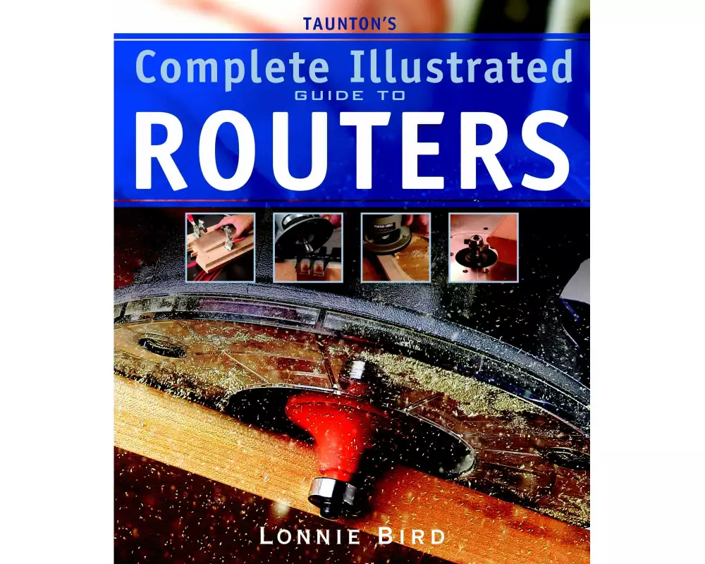 Taunton's Complete Illustrated Guide to Routers