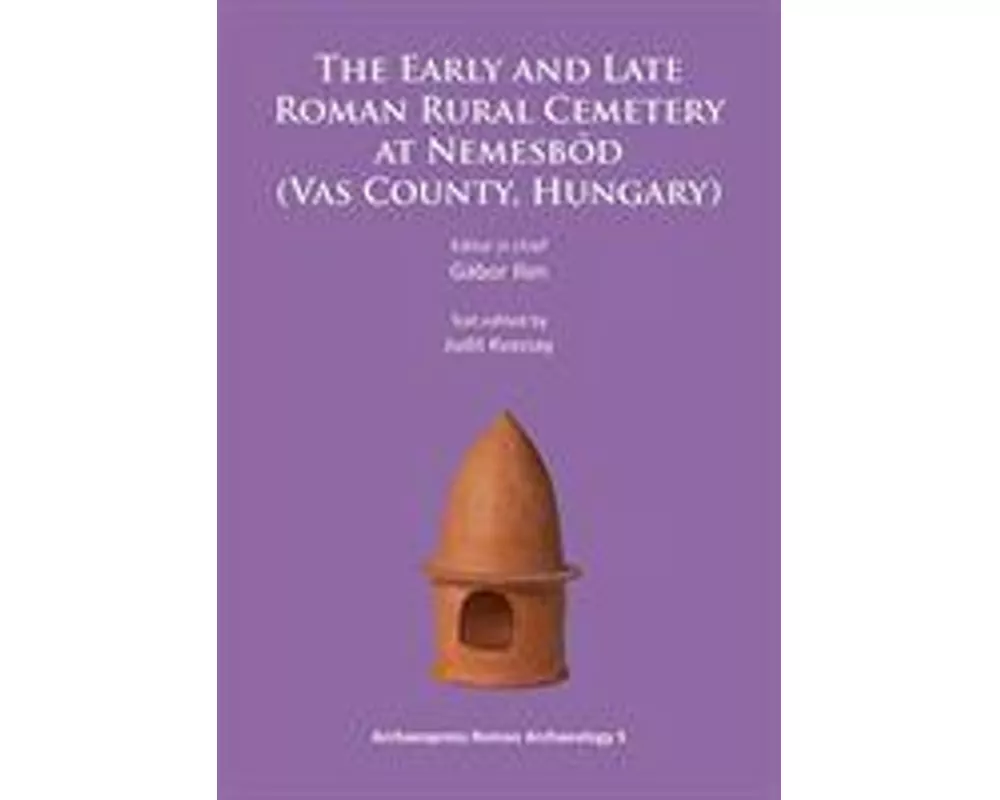 The Early and Late Roman Rural Cemetery at Nemesbod (Vas County, Hungary)