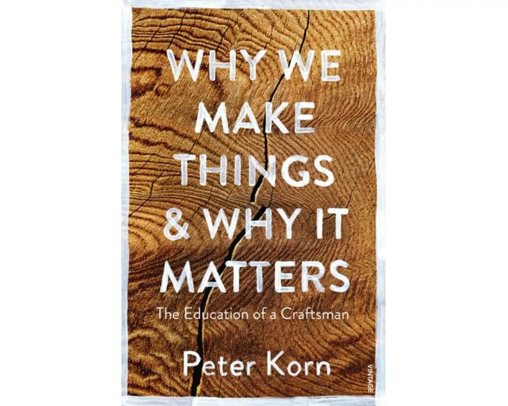 Why We Make Things and Why it Matters