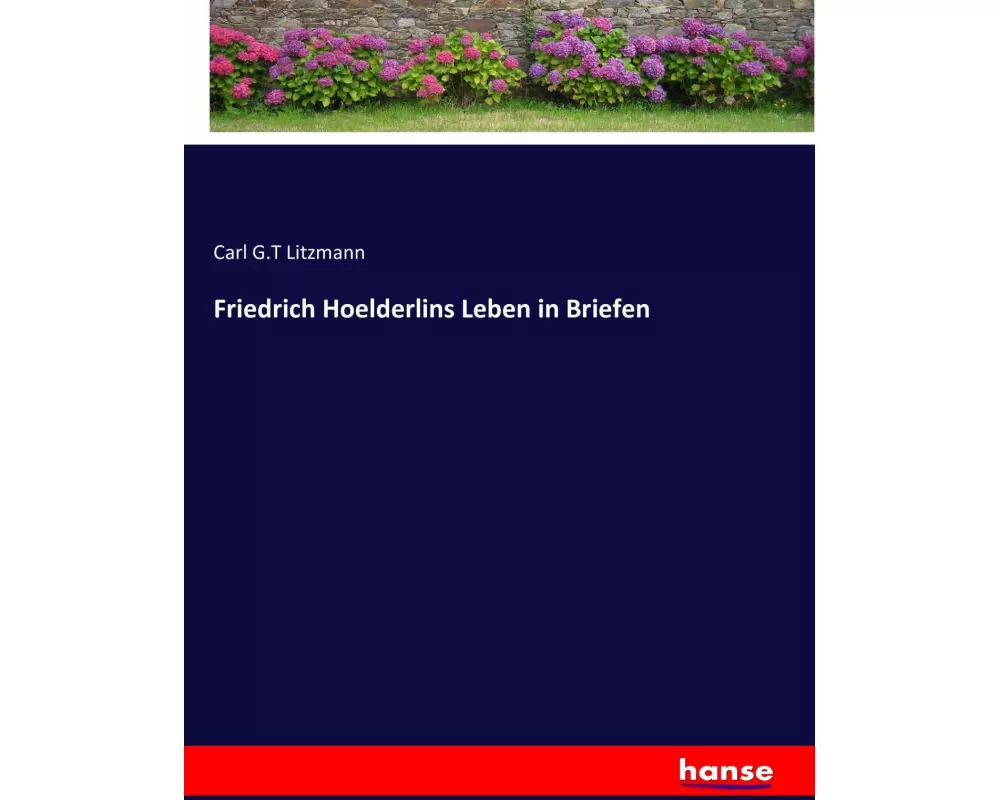 Friedrich Hoelderlins Leben in Briefen