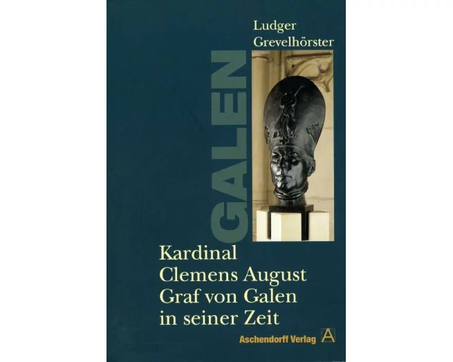 Kardinal Clemens August Graf von Galen in seiner Zeit