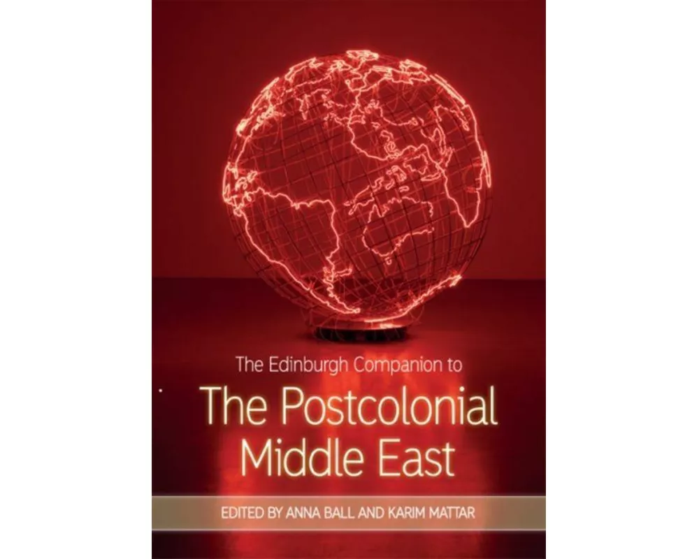 The Edinburgh Companion to the Postcolonial Middle East