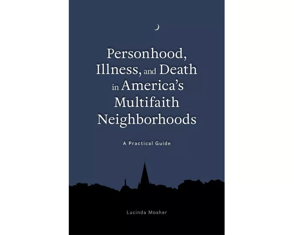Personhood, Illness, and Death in America's Multifaith Neighborhoods
