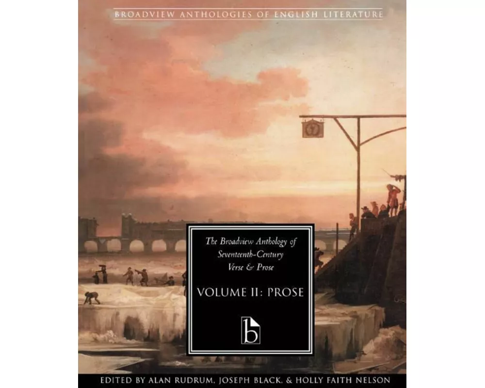 The Broadview Anthology of Seventeenth Century Prose Vol II