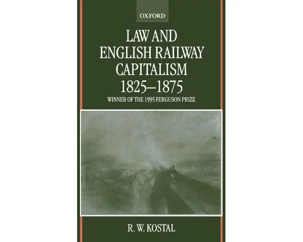 Law and English Railway Capitalism 1825-1875