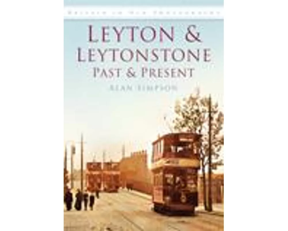 Leyton and Leytonstone Past and Present