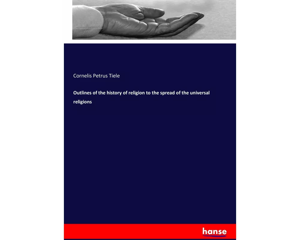 Outlines of the history of religion to the spread of the universal religions