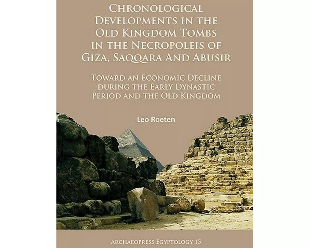 Chronological Developments in the Old Kingdom Tombs in the Necropoleis of Giza, Saqqara and Abusir