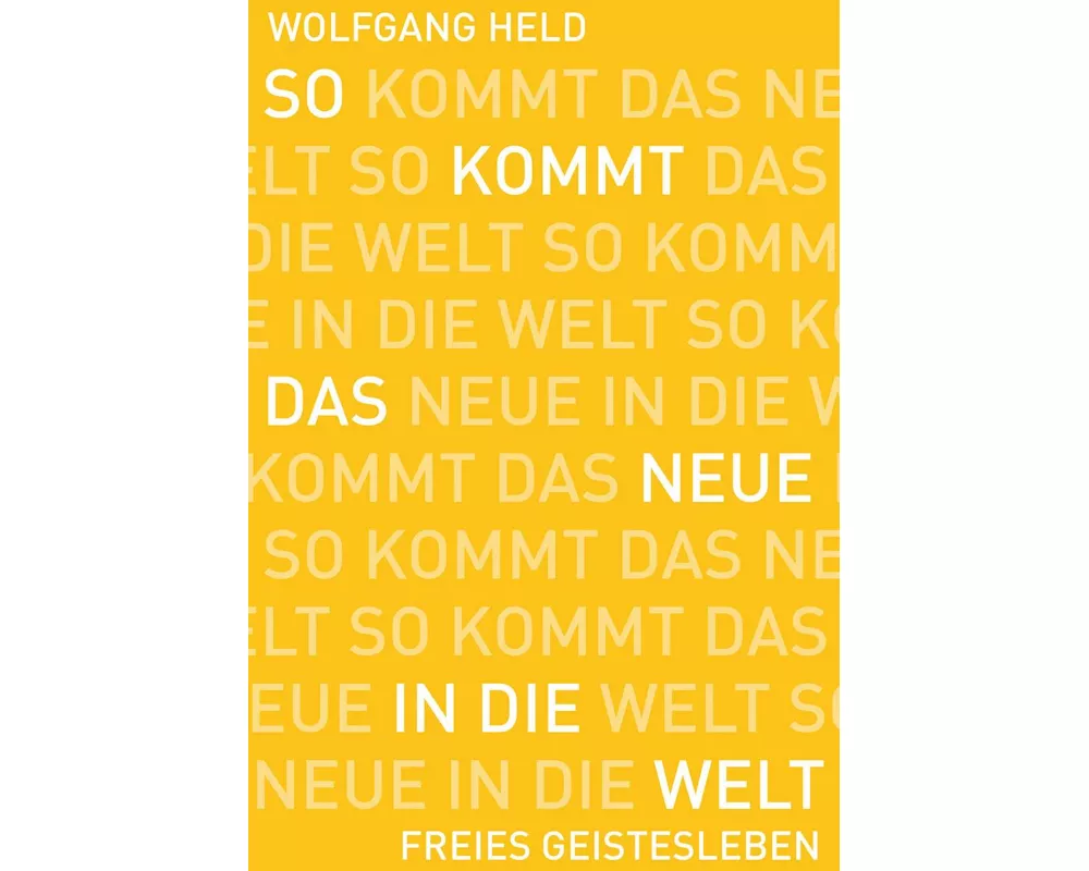 So kommt das Neue in die Welt