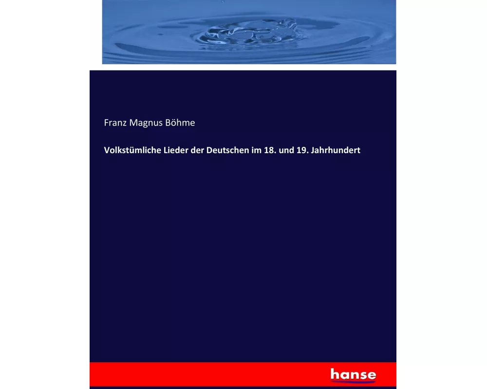 Volkstümliche Lieder der Deutschen im 18. und 19. Jahrhundert