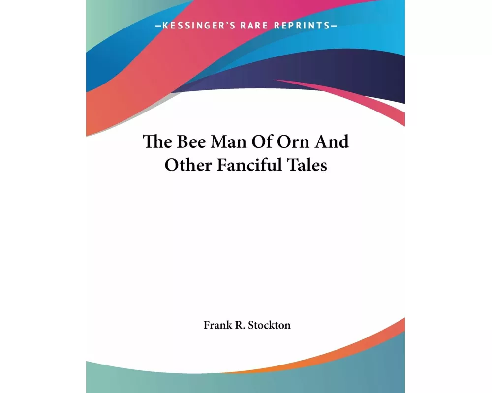 The Bee Man Of Orn And Other Fanciful Tales