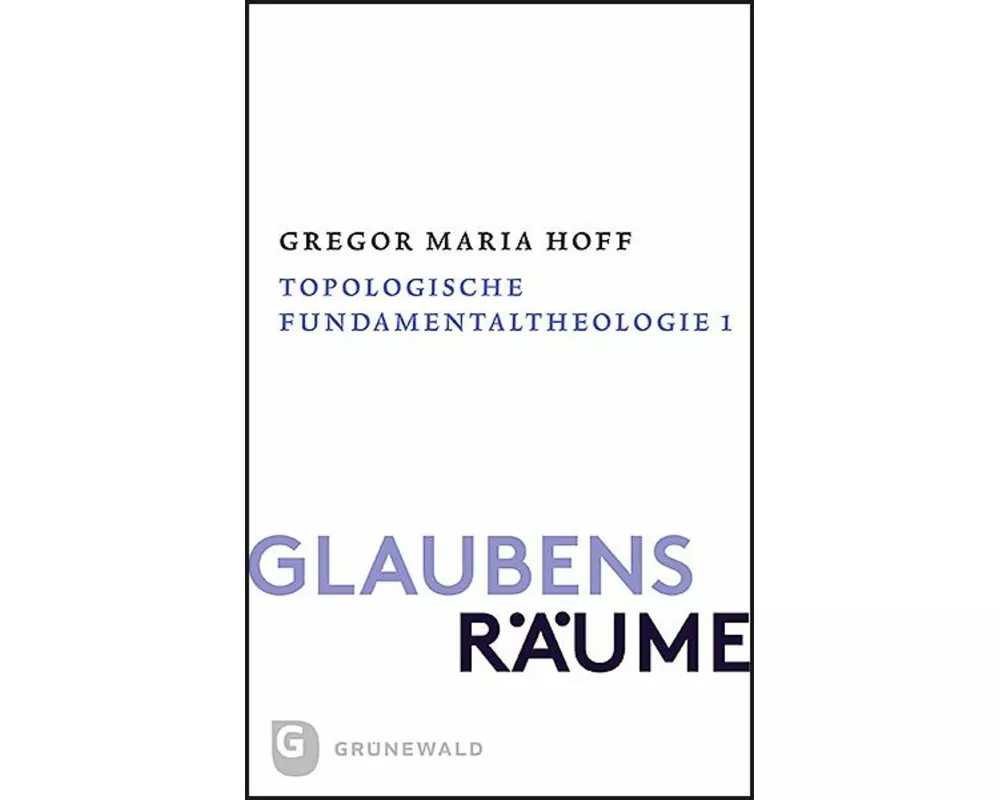 Glaubensräume - Topologische Fundamentaltheologie
