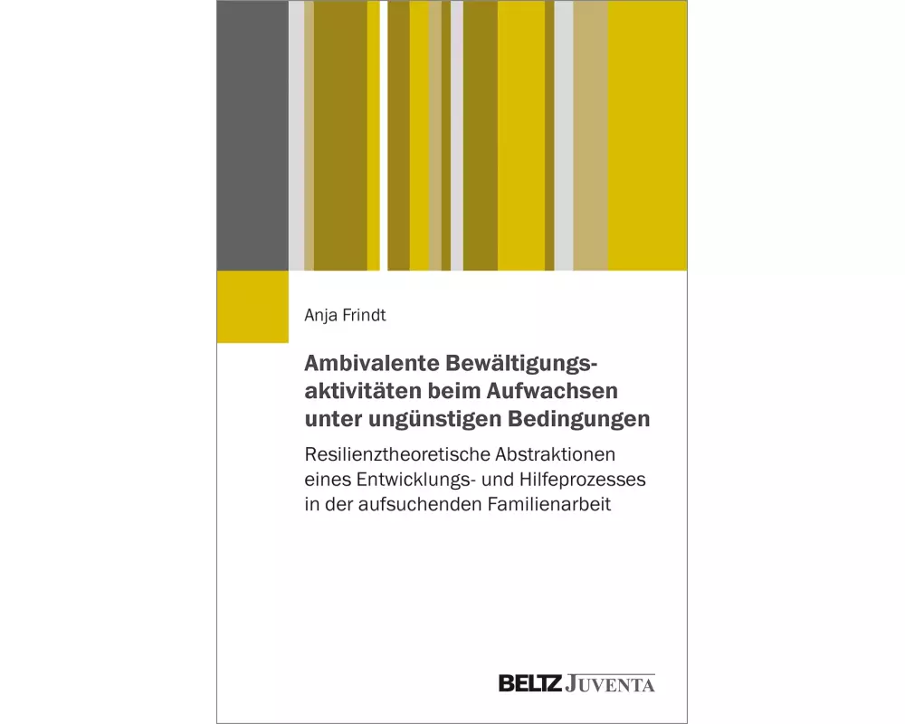 Ambivalente Bewältigungsaktivitäten beim Aufwachsen unter ungünstigen Bedingungen