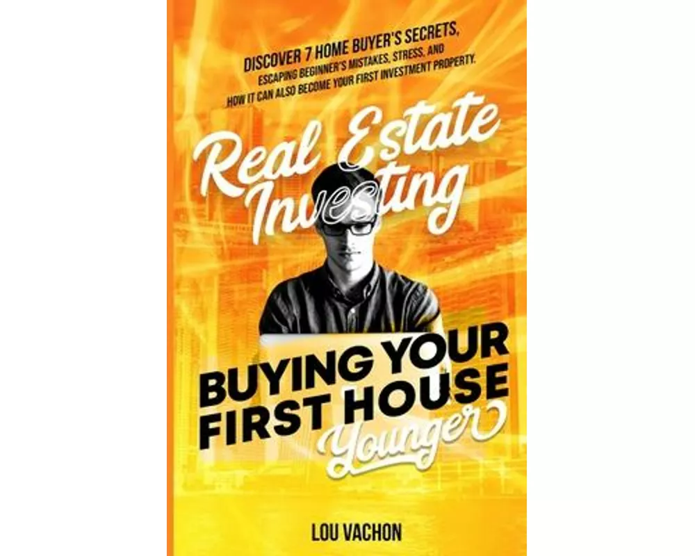 Real Estate Investing Buying Your First House Younger