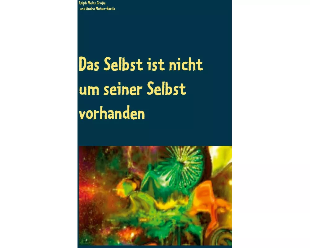 Das Selbst ist nicht um seiner Selbst vorhanden