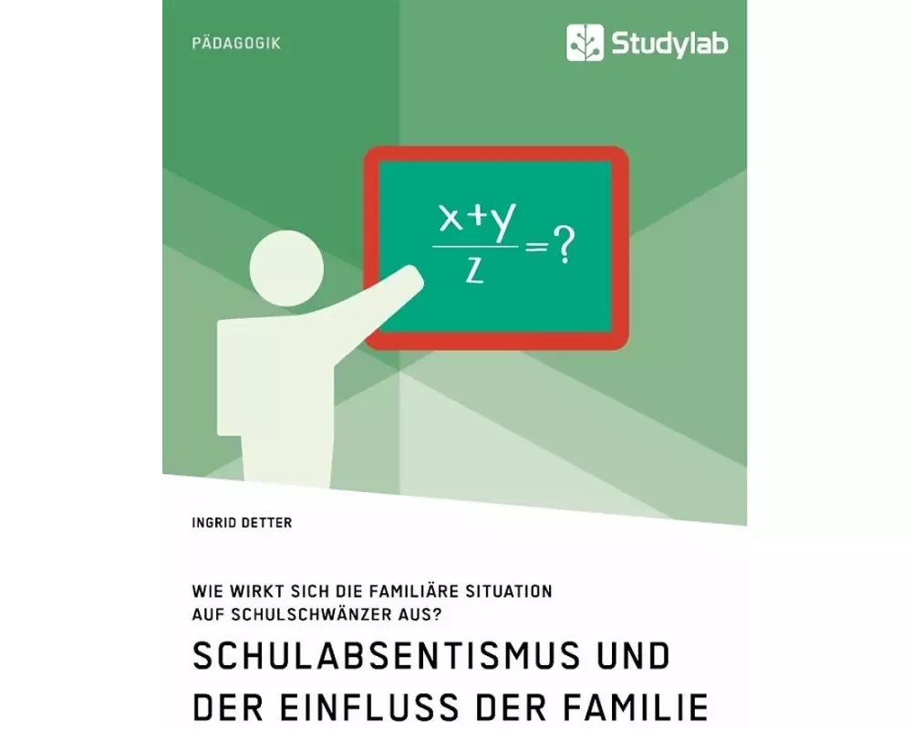 Schulabsentismus und der Einfluss der Familie. Wie wirkt sich die familiäre Situation auf Schulschwänzer aus?