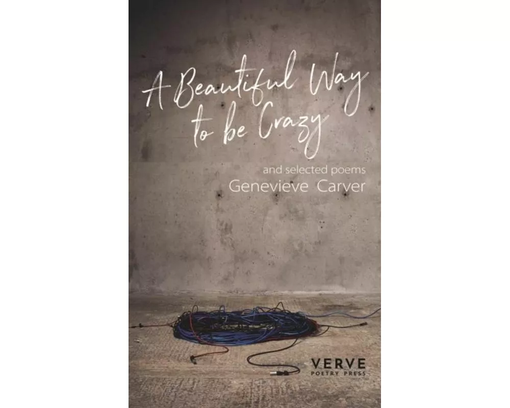 A Beautiful Way to be Crazy and Selected Poems