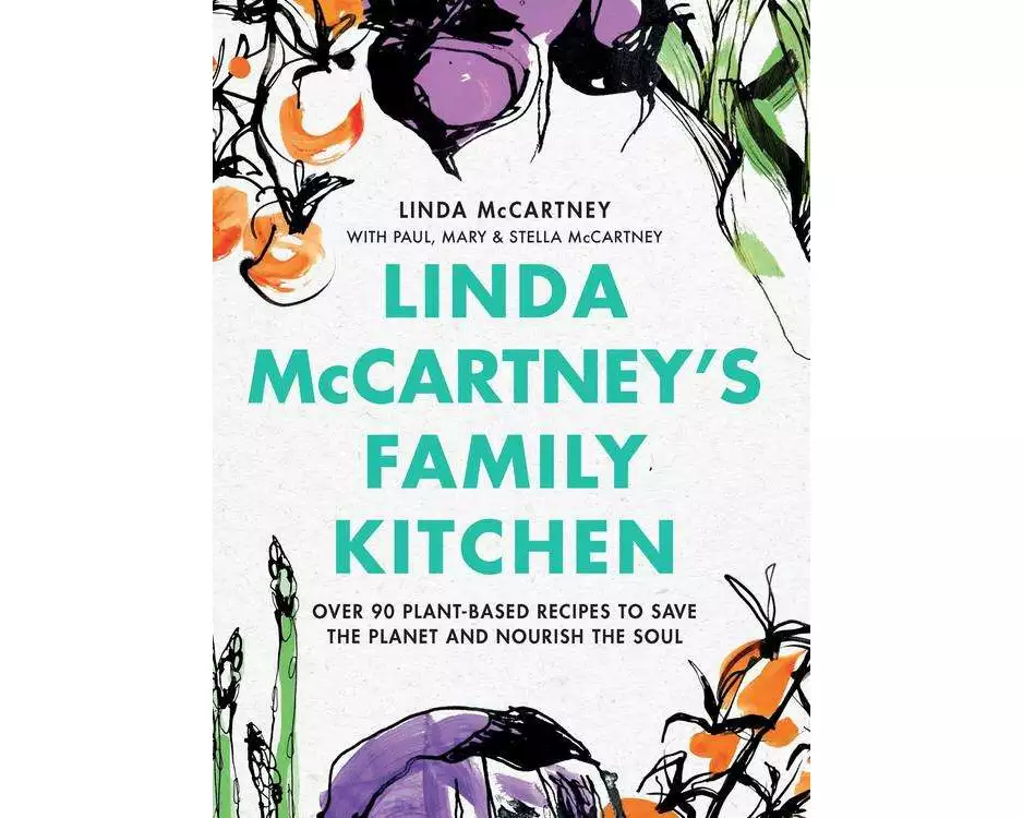 Linda McCartney's Family Kitchen : Over 90 Plant-Based Recipes To Save the Planet and Nourish the Soul