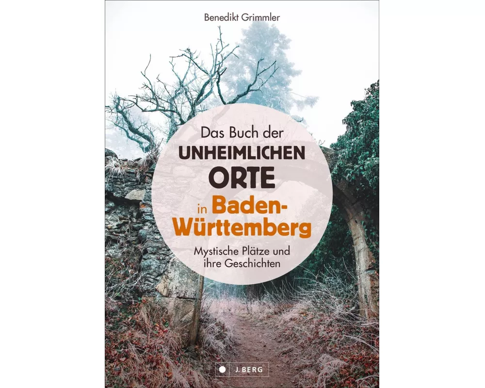 Das Buch der unheimlichen Orte in Baden-Württemberg