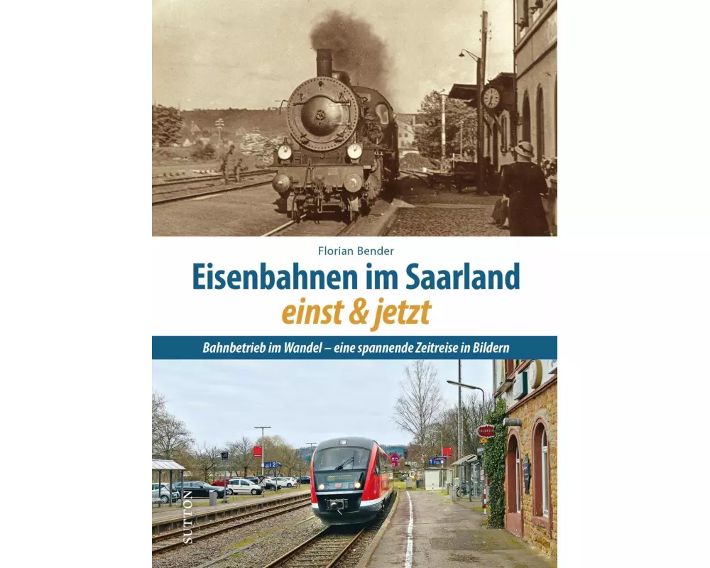 Eisenbahnen im Saarland einst und jetzt