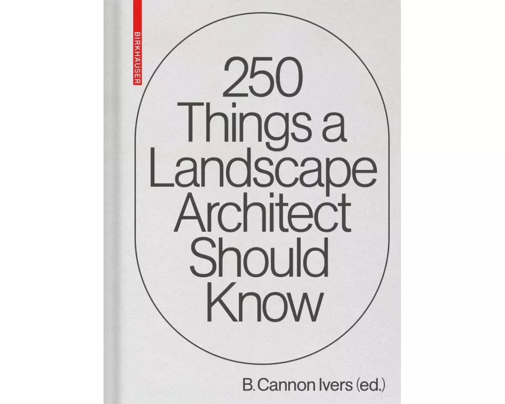 250 Things a Landscape Architect Should Know