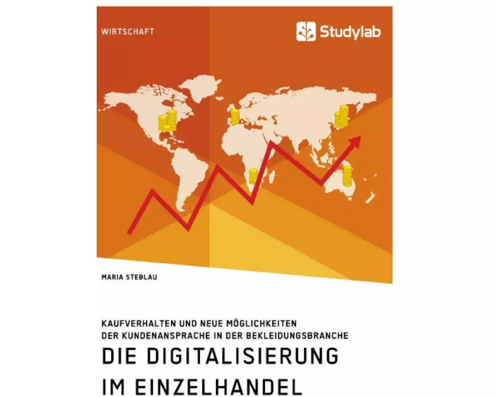 Die Digitalisierung im Einzelhandel. Kaufverhalten und neue Möglichkeiten der Kundenansprache in der Bekleidungsbranche